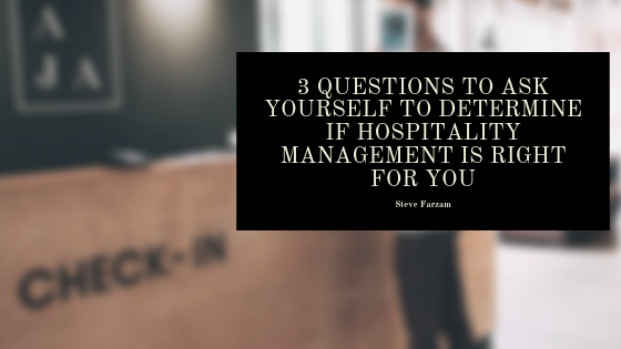 3 Questions To Ask Yourself To Determine If Hospitality Management Is Right For You