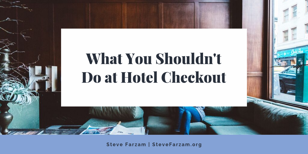 What You Shouldn’t Do at Hotel Checkout